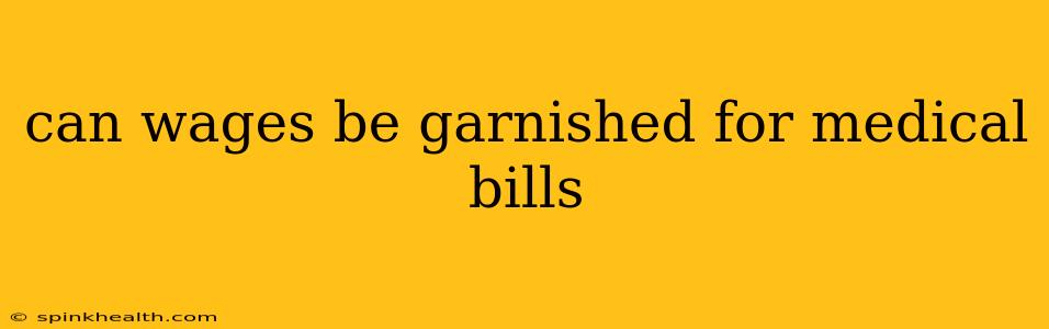 can wages be garnished for medical bills