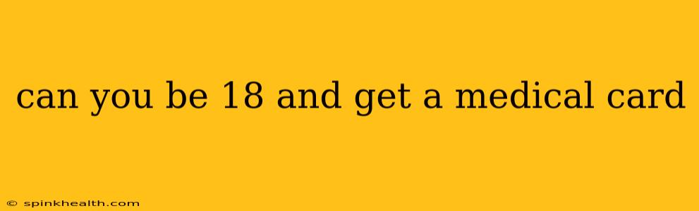 can you be 18 and get a medical card
