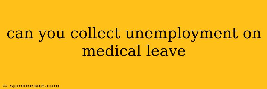 can you collect unemployment on medical leave