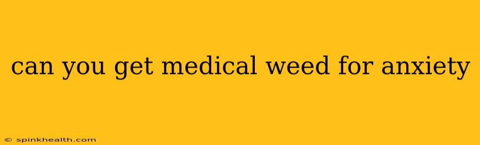 can you get medical weed for anxiety
