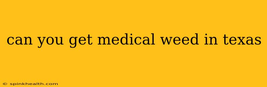 can you get medical weed in texas