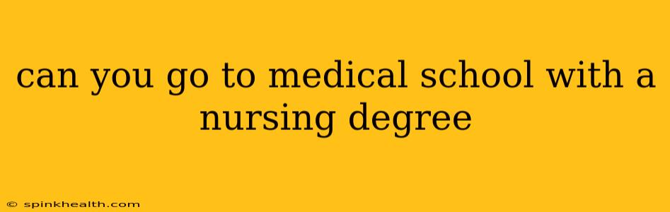 can you go to medical school with a nursing degree