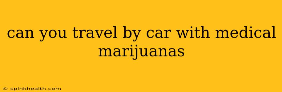 can you travel by car with medical marijuanas