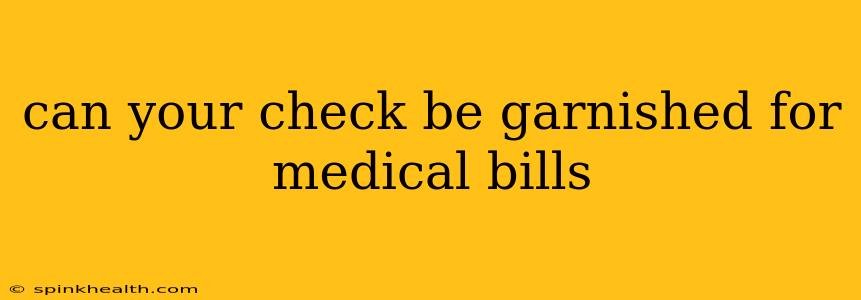 can your check be garnished for medical bills