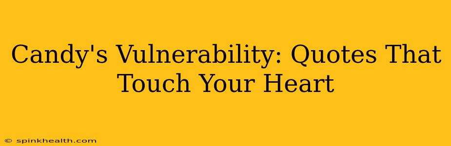 Candy's Vulnerability: Quotes That Touch Your Heart