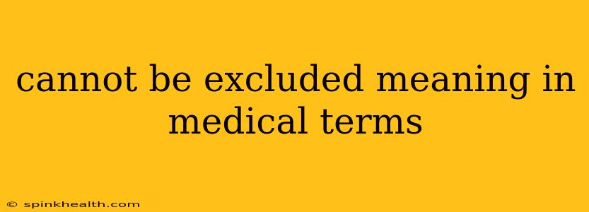 cannot be excluded meaning in medical terms