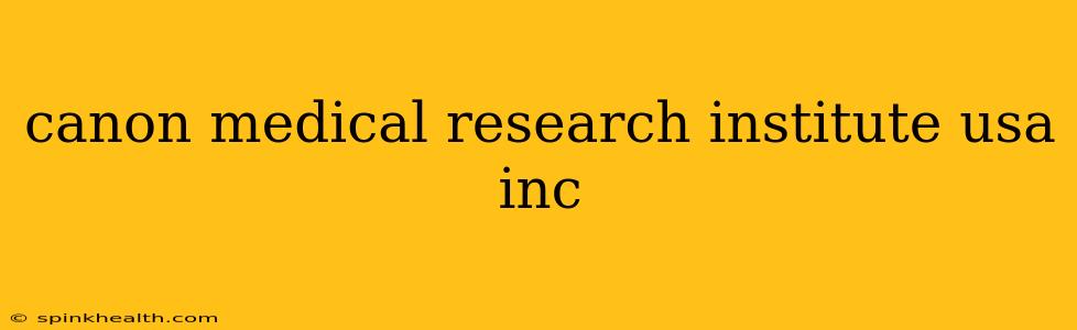 canon medical research institute usa inc