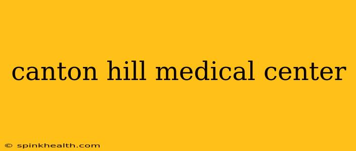 canton hill medical center