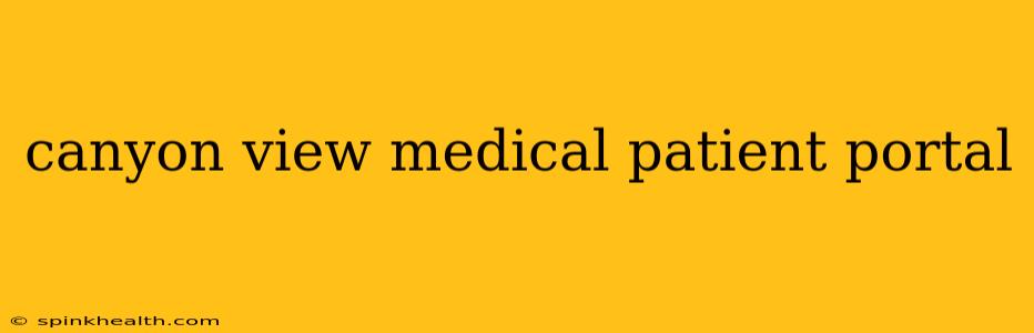 canyon view medical patient portal