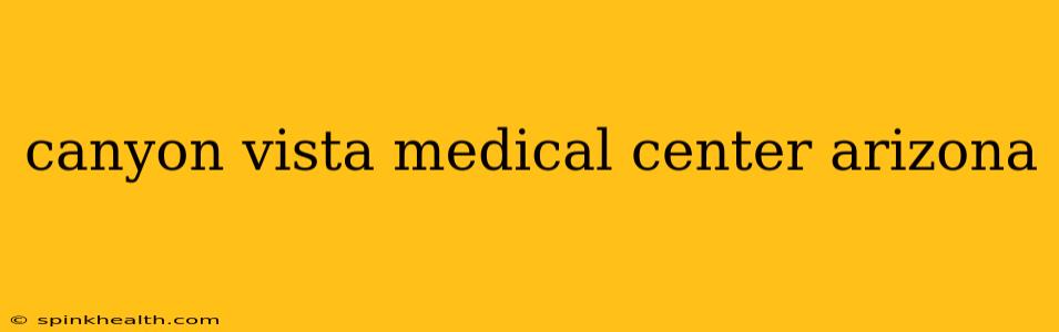 canyon vista medical center arizona