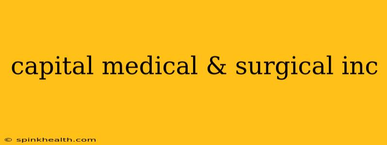 capital medical & surgical inc