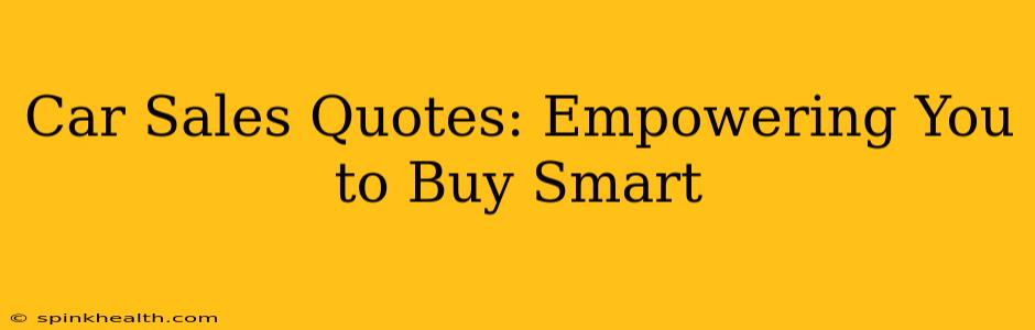 Car Sales Quotes: Empowering You to Buy Smart