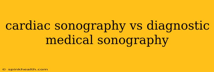 cardiac sonography vs diagnostic medical sonography
