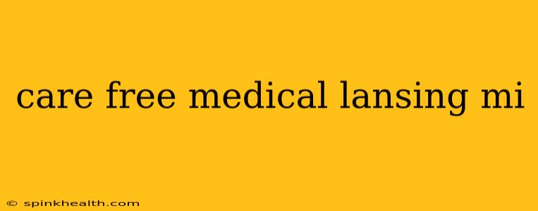 care free medical lansing mi