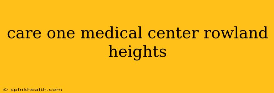 care one medical center rowland heights