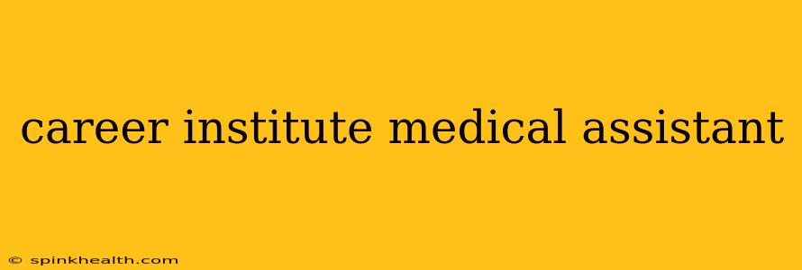 career institute medical assistant