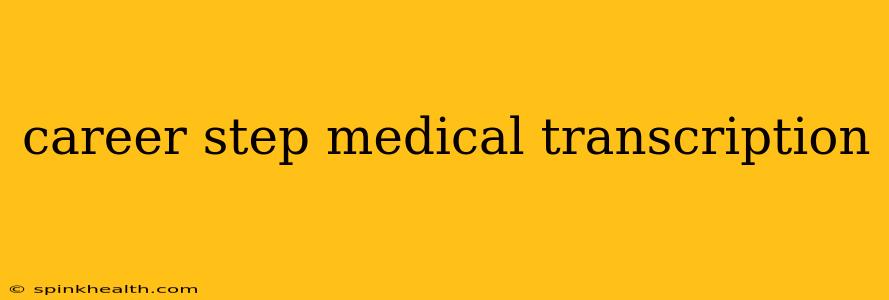 career step medical transcription