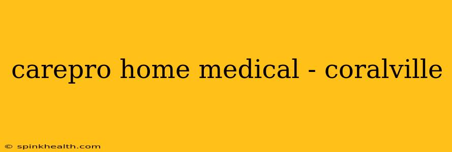 carepro home medical - coralville