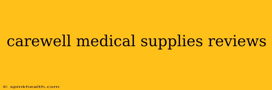 carewell medical supplies reviews