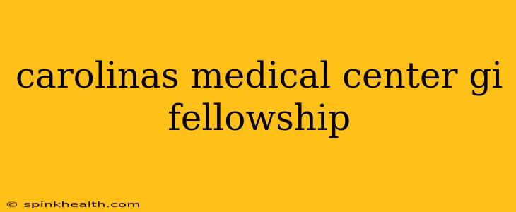 carolinas medical center gi fellowship