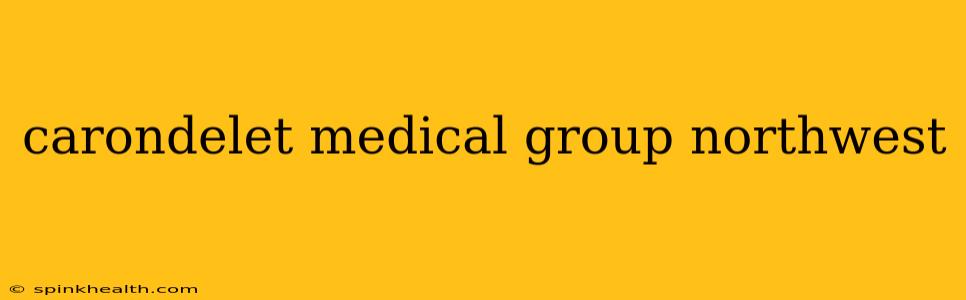 carondelet medical group northwest
