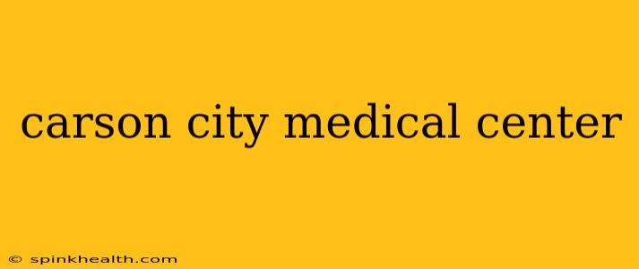 carson city medical center