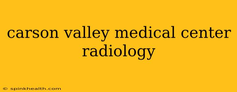 carson valley medical center radiology