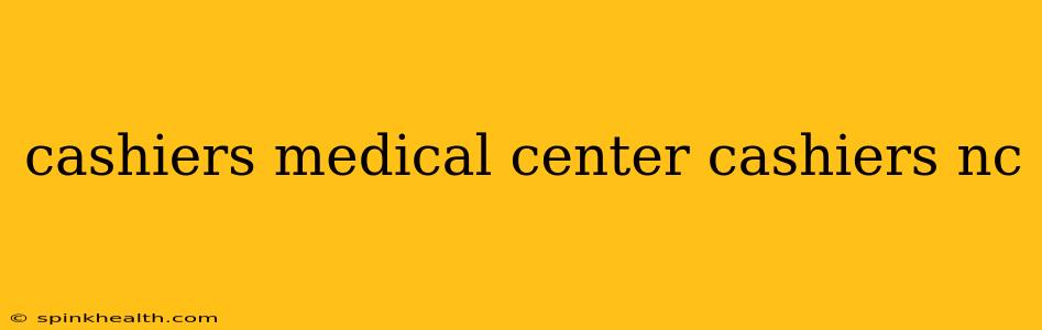 cashiers medical center cashiers nc