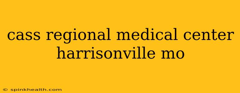 cass regional medical center harrisonville mo