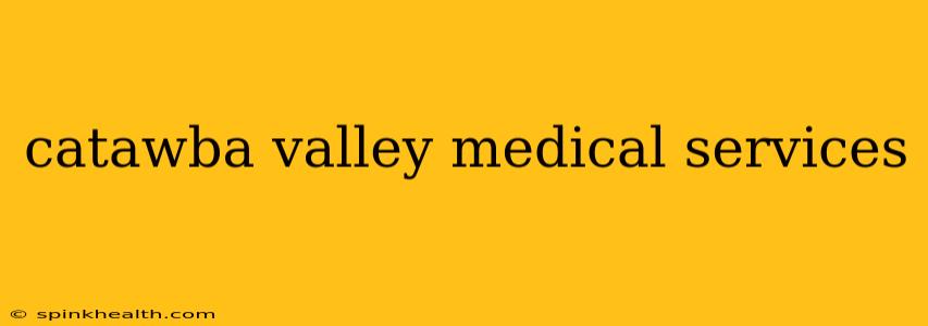 catawba valley medical services