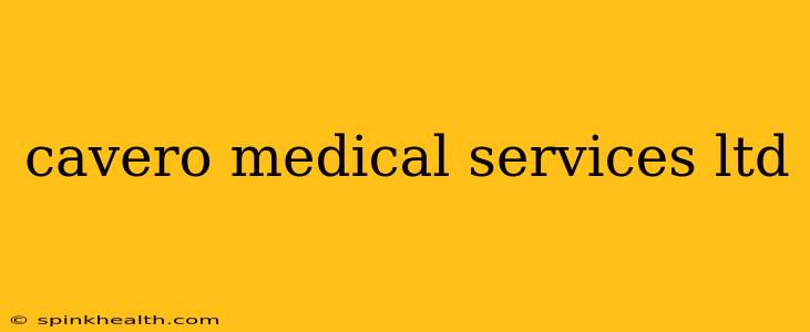 cavero medical services ltd