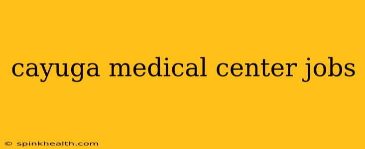 cayuga medical center jobs