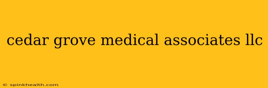 cedar grove medical associates llc