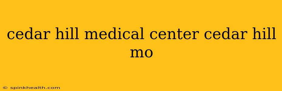 cedar hill medical center cedar hill mo