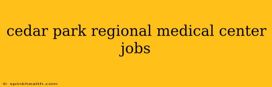 cedar park regional medical center jobs