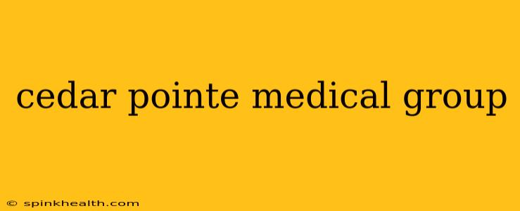 cedar pointe medical group
