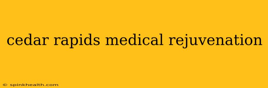 cedar rapids medical rejuvenation