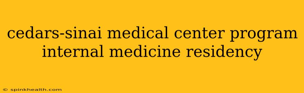 cedars-sinai medical center program internal medicine residency