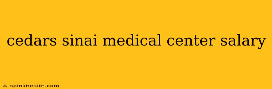 cedars sinai medical center salary