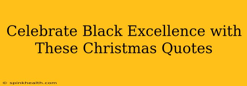 Celebrate Black Excellence with These Christmas Quotes