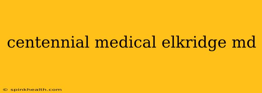 centennial medical elkridge md