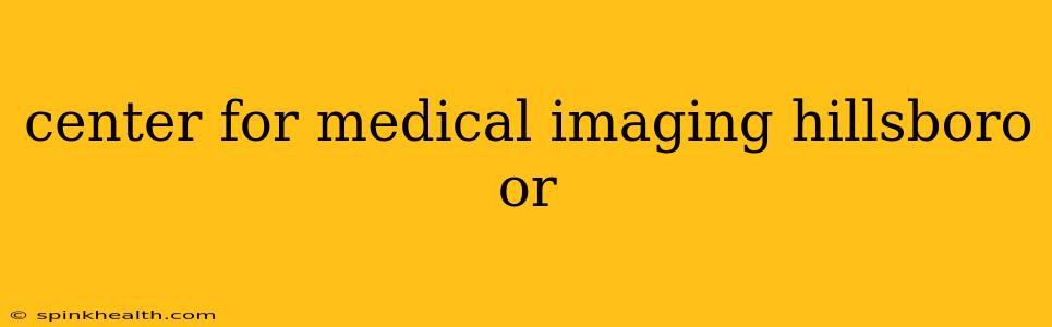 center for medical imaging hillsboro or