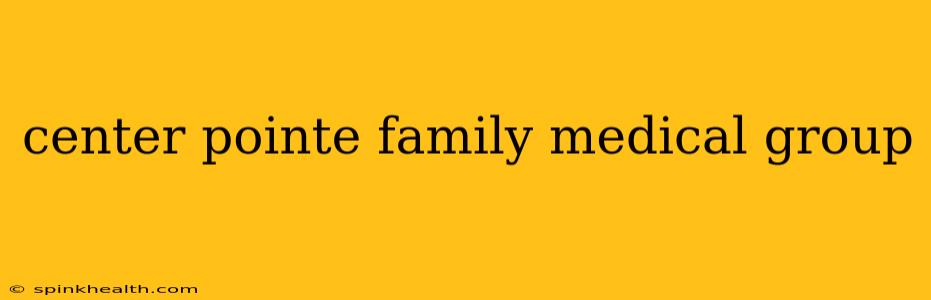 center pointe family medical group
