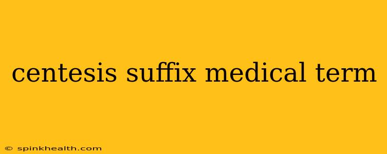 centesis suffix medical term