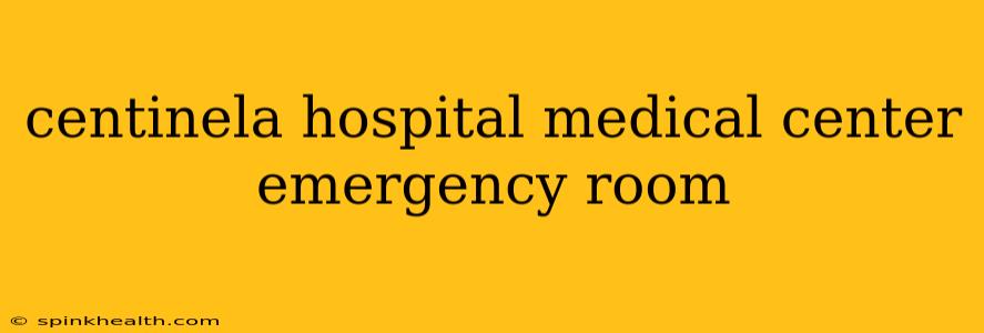 centinela hospital medical center emergency room