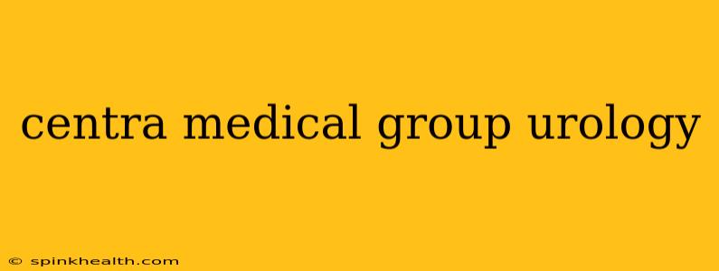 centra medical group urology