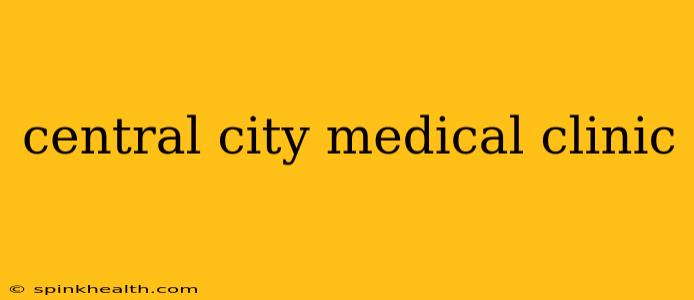 central city medical clinic