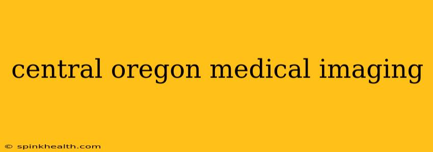 central oregon medical imaging