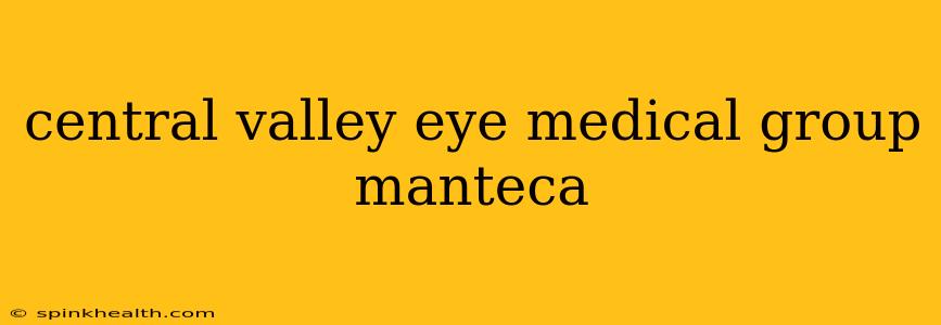 central valley eye medical group manteca