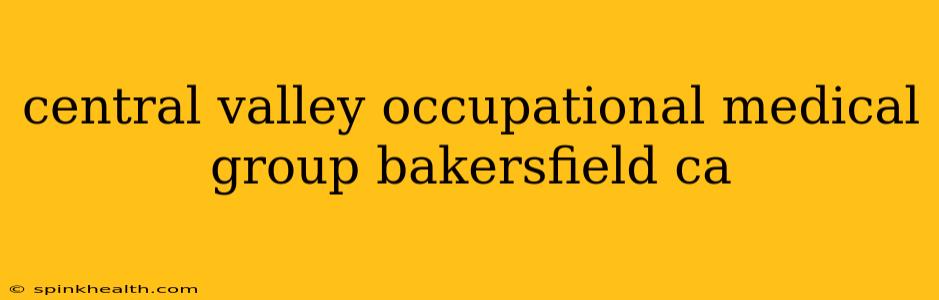 central valley occupational medical group bakersfield ca